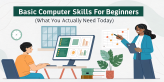Basic Computer Skills for Beginners (What You Actually Need Today)
